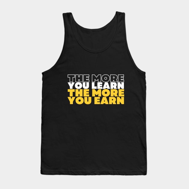 the more you learn the more you earn inspirational quote Tank Top by Hohohaxi